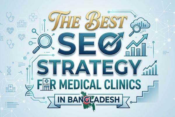 The Best SEO Strategy for Medical Clinics in Bangladesh
